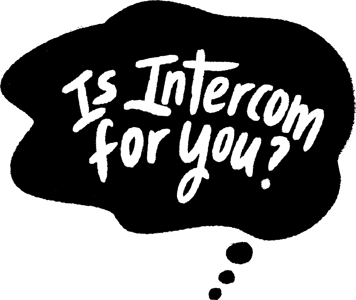 Talk to the Intercom team live in our AMA webinar, and evaluate if Intercom is right for your business.